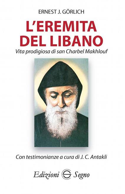 L' eremita del Libano. Vita prodigiosa di San Charbel Makhlouf - Ernest J. Görlich - copertina