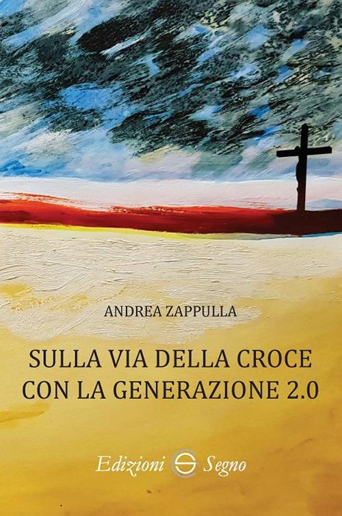 Sulla via della croce con la generazione 2.0 - Andrea Zappulla - copertina