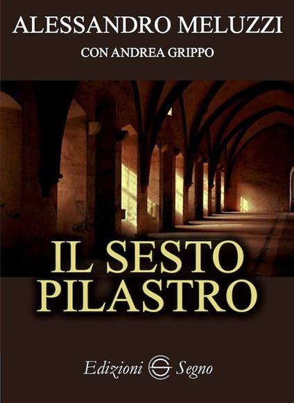 Il sesto pilastro - Alessandro Meluzzi,Andrea Grippo - copertina