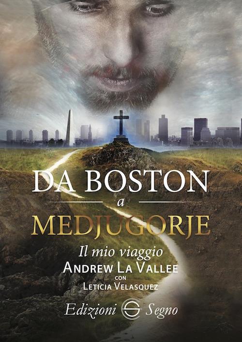 Da Boston a Medjugorje. Il mio viaggio - Andrew La Vallee,Leticia Velasquez - copertina