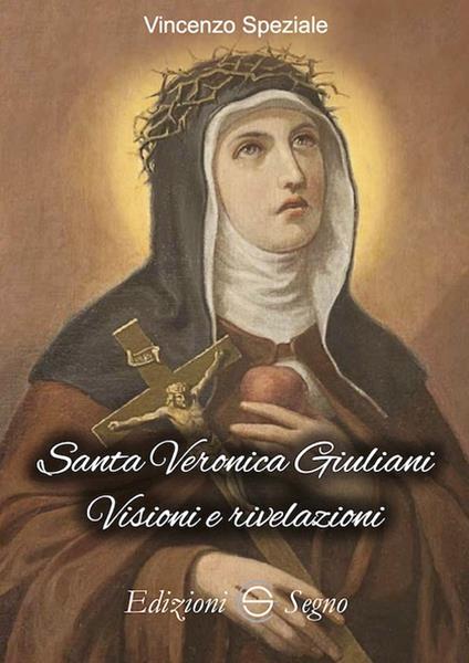 Santa Veronica Giuliani. Visioni e rivelazioni - Vincenzo Speziale - copertina