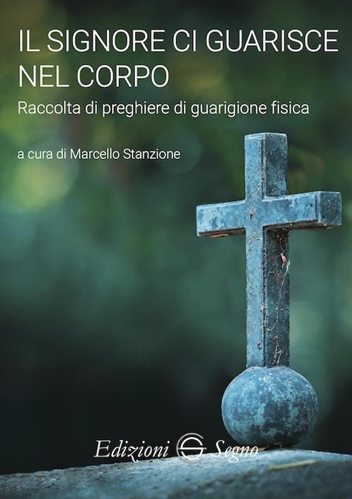 Il Signore ci guarisce nel corpo. Raccolta di preghiere di guarigione fisica - copertina