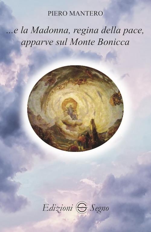 ...e la Madonna, regina della pace, apparve sul Monte Bonicccia - Piero Mantero - copertina