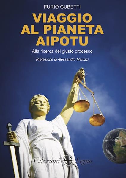 Viaggio al pianeta Aipotu. Alla ricerca del giusto processo - Furio Gubetti - copertina