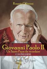 Giovanni Paolo II. Un santo papa da ricordare. Con preghiere