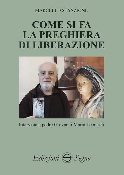 Come si fa la preghiera di liberazione. Intervista a padre Giovanni Maria Leonardi - Marcello Stanzione - copertina