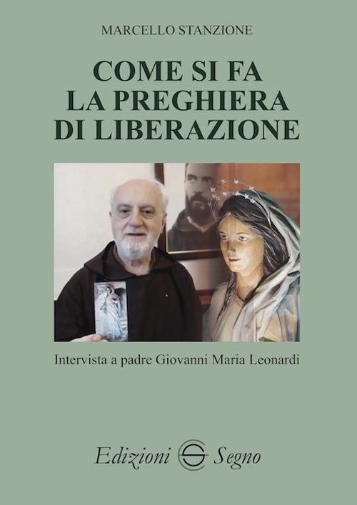 Come si fa la preghiera di liberazione. Intervista a padre Giovanni Maria Leonardi - Marcello Stanzione - copertina