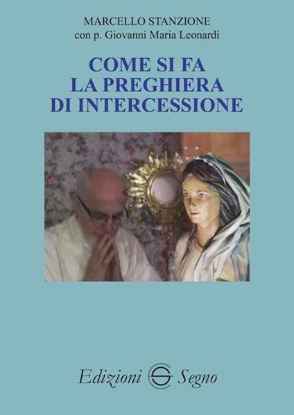 Come si fa la preghiera di intercessione - Marcello Stanzione,Giovanni Maria Leonardi - copertina