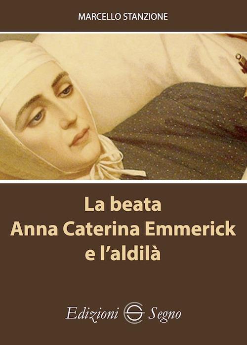 La beata Anna Caterina Emmerick e l'aldilà - Marcello Stanzione - copertina