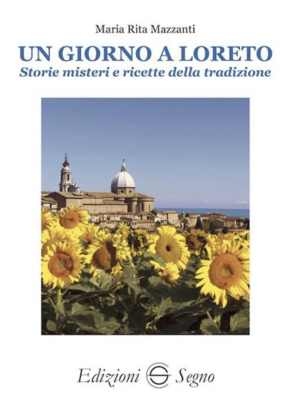 Un giorno a Loreto. Storie, misteri e ricette della tradizione - Maria Rita Mazzanti - copertina