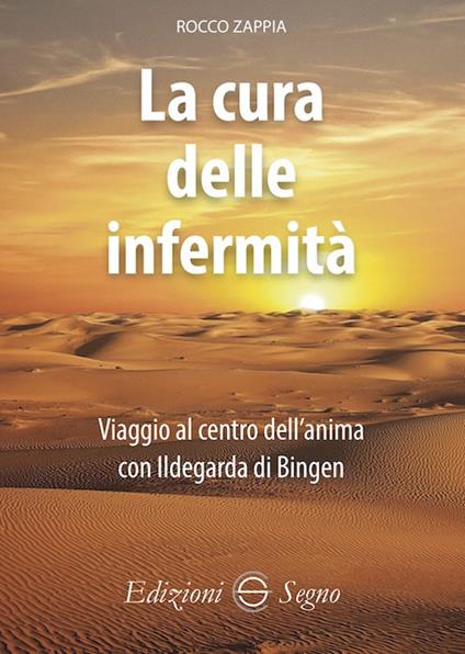 La cura delle infermità. Viaggio al centro dell'anima con Ildegarda di Bingen - Rocco Zappia - copertina