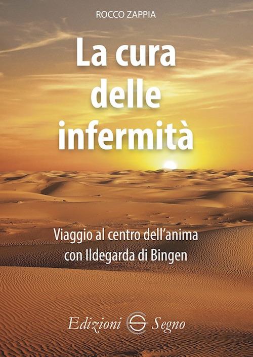 La cura delle infermità. Viaggio al centro dell'anima con Ildegarda di Bingen - Rocco Zappia - copertina