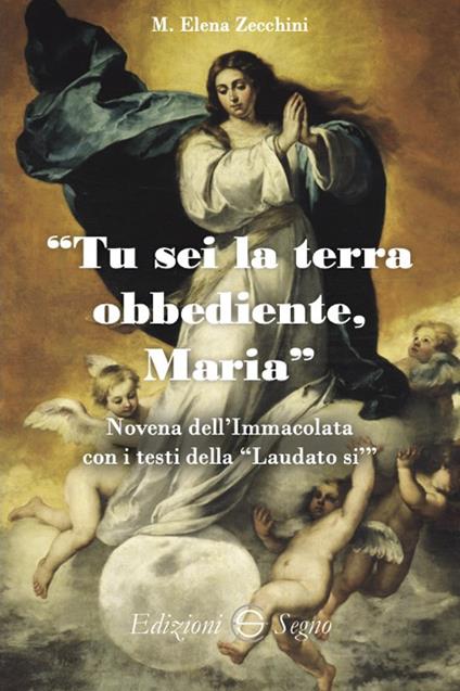 Tu sei la terra obbediente, Maria Novena dell'Immacolata con i testi della «Laudato sì» - Maria Elena Zecchini - copertina