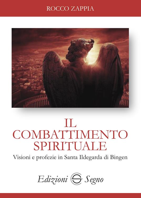 Il combattimento spirituale. Visioni e profezie in Santa Ildegarda di Bingen - Rocco Zappia - copertina