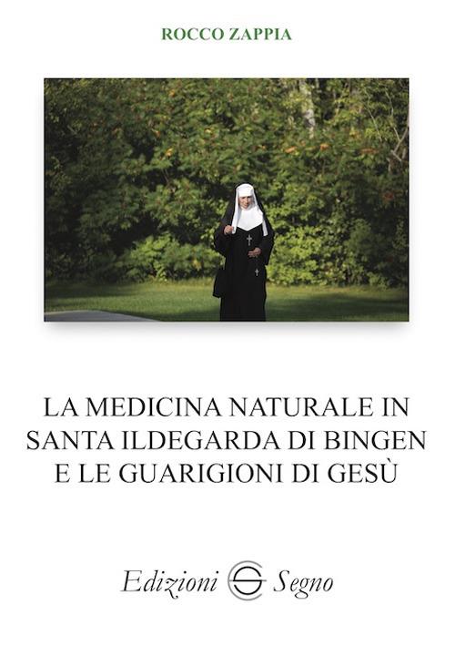 La medicina naturale in Santa Ildegarda di Bingen e le guarigioni di Gesù - Rocco Zappia - copertina