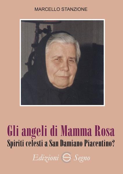 Gli angeli di Mamma Rosa. Spiriti celesti a San Damiano Piacentino? - Marcello Stanzione - copertina
