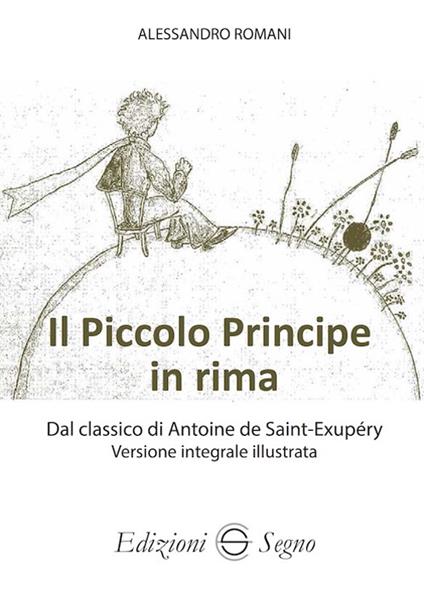 Il Piccolo Principe in rima dal classico di Antoine de Saint-Exupéry versione integrale illustrata. Ediz. illustrata - Alessandro Romani - copertina