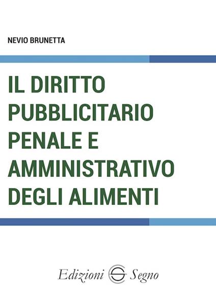 Il diritto pubblicitario penale e amministrativo degli alimenti - Nevio Brunetta - copertina