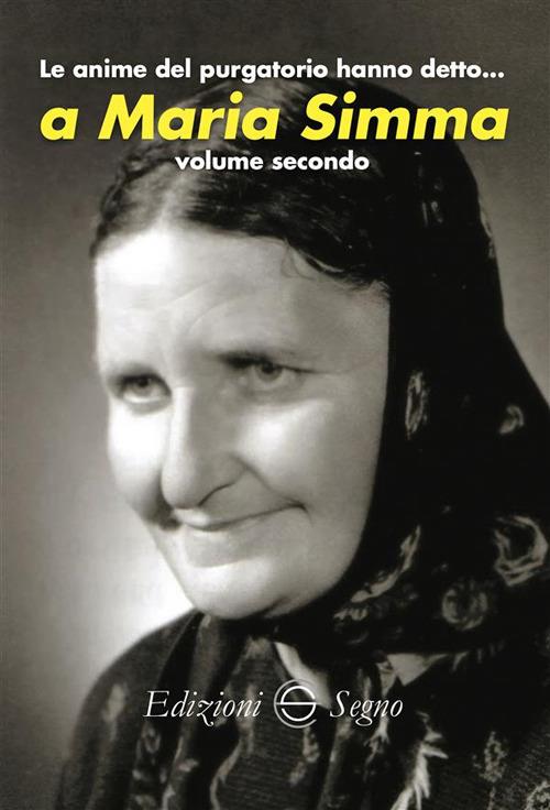 Le anime del Purgatorio hanno detto... a Maria Simma. Vol. 2 - Edizioni Segno - ebook