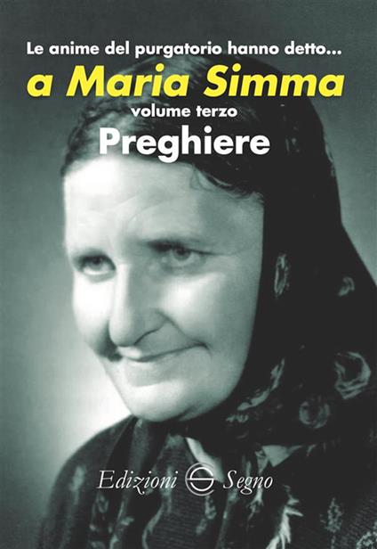 Le anime del Purgatorio hanno detto... a Maria Simma. Vol. 3 - Edizioni Segno - ebook