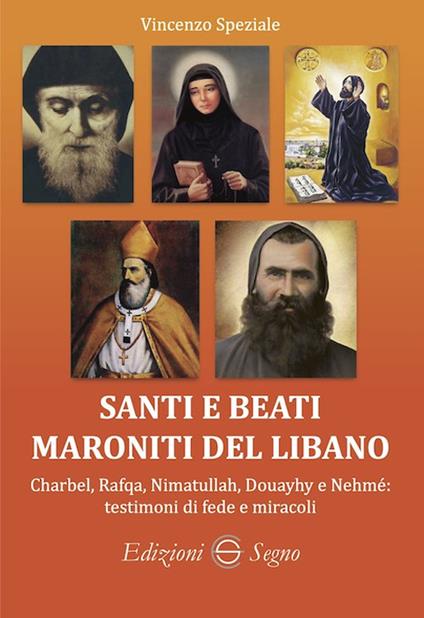 Santi e beati maroniti del Libano Charbel, Rafqa, Nimatullah, Douayhy e Nehmé: testimoni di fede e miracoli - Vincenzo Speziale - copertina