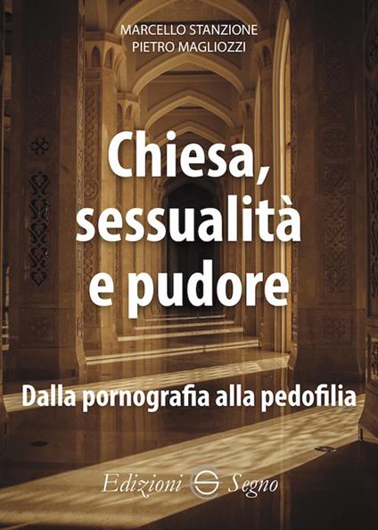Chiesa, sessualità e pudore. Dalla pornografia alla pedofilia - Marcello Stanzione,Pietro Magliozzi - copertina