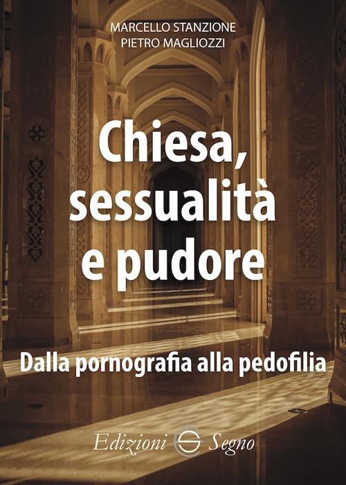 Chiesa, sessualità e pudore. Dalla pornografia alla pedofilia - Marcello Stanzione,Pietro Magliozzi - copertina