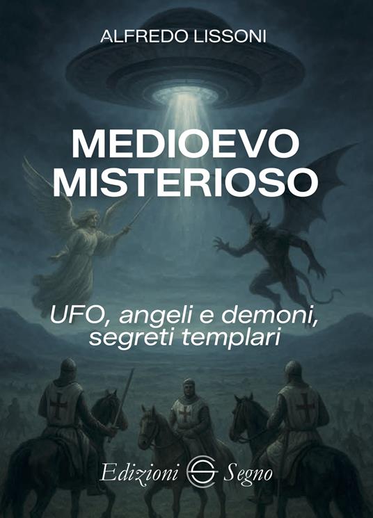 Medioevo misterioso. UFO, angeli e demoni, segreti templari - Alfredo Lissoni - copertina