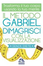 Il metodo Gabriel. Dimagrisci con la visualizzazione