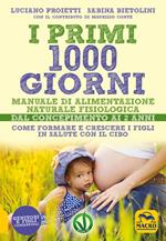 I primi 1000 giorni. Manuale di alimentazione naturale e fisiologica. Dal concepimento ai 2 anni