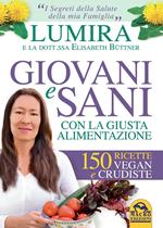 Giovani e sani con la giusta alimentazione. 150 ricette vegan e crudiste