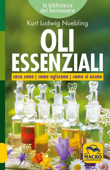 Oli essenziali. Cosa sono come agiscono come si usano - Kurt Ludwig Nuebling - copertina