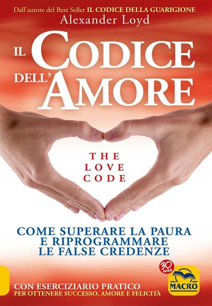 Il codice dell'amore. The love code. Come superare la paura e riprogrammare le false credenze - Alexander Loyd - ebook