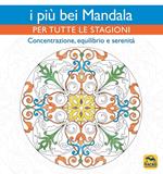 I più bei mandala per tutte le stagioni. Concentrazione, equilibrio e serenità