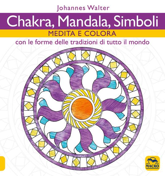 Chakra, mandala, simboli. Medita e colora. Con le forme delle tradizioni di tutto il mondo - Johannes Walter - 3