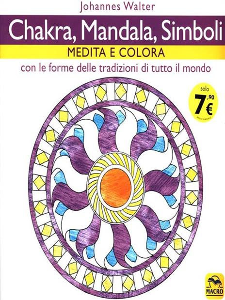Chakra, mandala, simboli. Medita e colora. Con le forme delle tradizioni di tutto il mondo - Johannes Walter - copertina