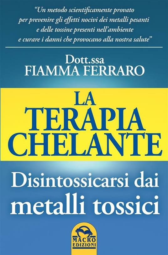 La terapia chelante. Disintossicarsi dai metalli tossici - Fiamma Ferraro - ebook