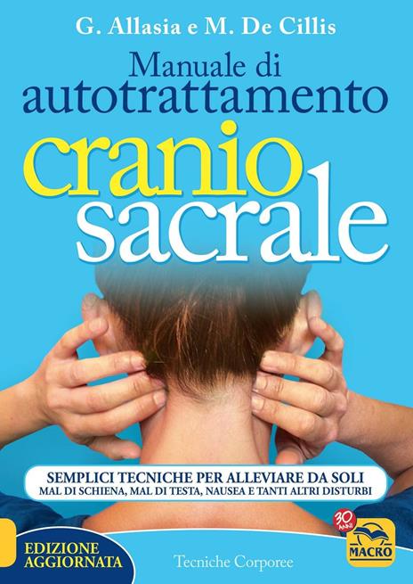 Manuale di autotrattamento craniosacrale. Semplici tecniche per alleviare da soli mal di schiena, mal di testa, nausea e tanti altri disturbi - Gioacchino Allasia,Marina De Cillis - 4