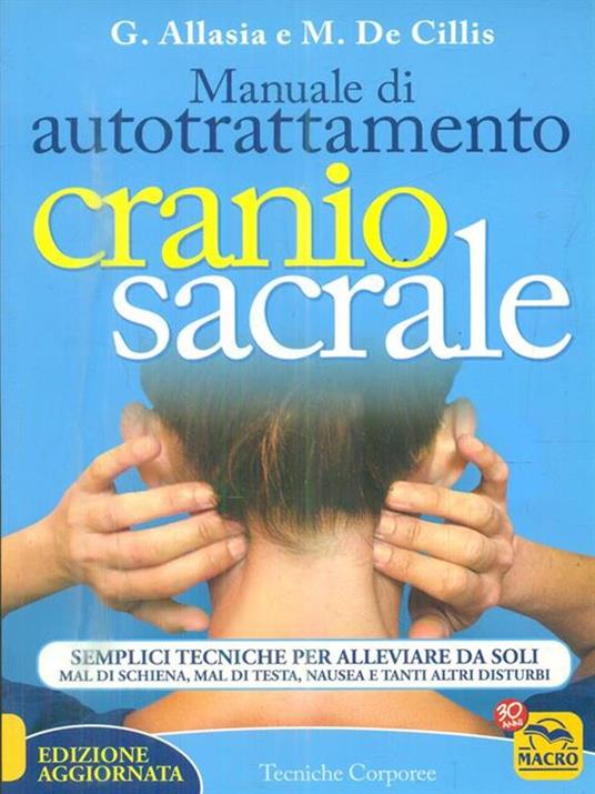 Manuale di autotrattamento craniosacrale. Semplici tecniche per alleviare da soli mal di schiena, mal di testa, nausea e tanti altri disturbi - Gioacchino Allasia,Marina De Cillis - copertina