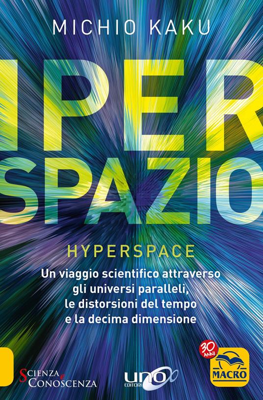 Iperspazio. Un viaggio scientifico attraverso gli universi paralleli, le distorsioni del tempo e la decima dimensione - Michio Kaku - copertina