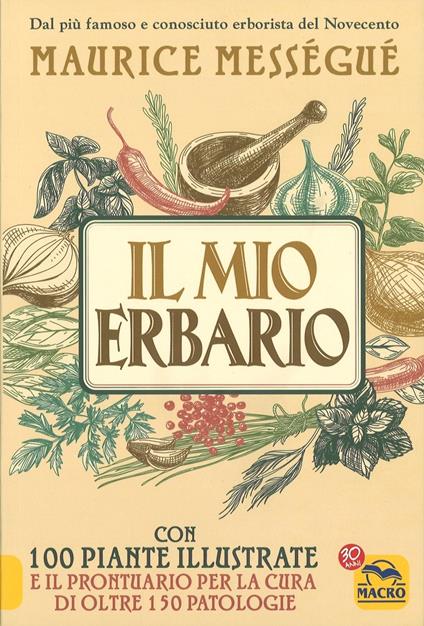 Il mio erbario. Con 100 piante illustrate e il prontuario per la cura di oltre 150 patologie - Maurice Mességué - copertina