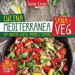 Cucina mediterranea sana e veg. Per nutrire corpo, mente e spirito