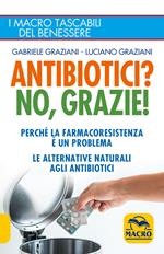 Antibiotici? No, grazie! Perché la farmacoresistenza è un problema. Le alternative naturali agli antibiotici