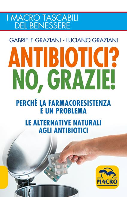 Antibiotici? No, grazie! Perché la farmacoresistenza è un problema. Le alternative naturali agli antibiotici - Gabriele Graziani,Luciano Graziani - ebook