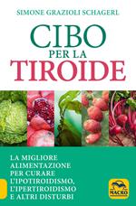 Cibo per la tiroide. La migliore alimentazione per curare l'ipotiroidismo, l'ipertiroidismo e altri disturbi