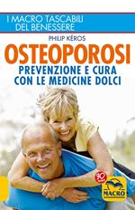 Osteoporosi. Prevenzione e cura con le medicine dolci