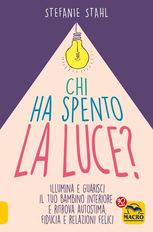 Chi ha spento la luce? Illumina e guarisci il tuo bambino interiore e ritrova autostima, fiducia e relazioni felici - Stefanie Stahl - copertina