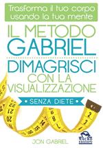 Il metodo Gabriel. Dimagrisci con la visualizzazione