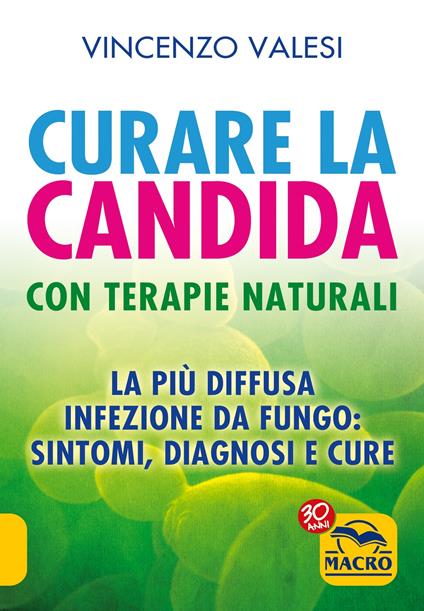 Curare la candida con terapie naturali. La più diffusa infezione da fungo: sintomi, diagnosi e cure - Vincenzo Valesi - ebook