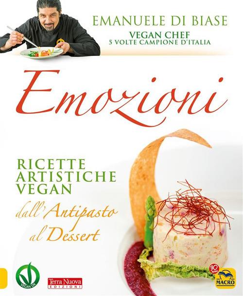 Emozioni. Ricette artistiche vegan. Dall'antipasto al dessert - Emanuele Di Biase - ebook